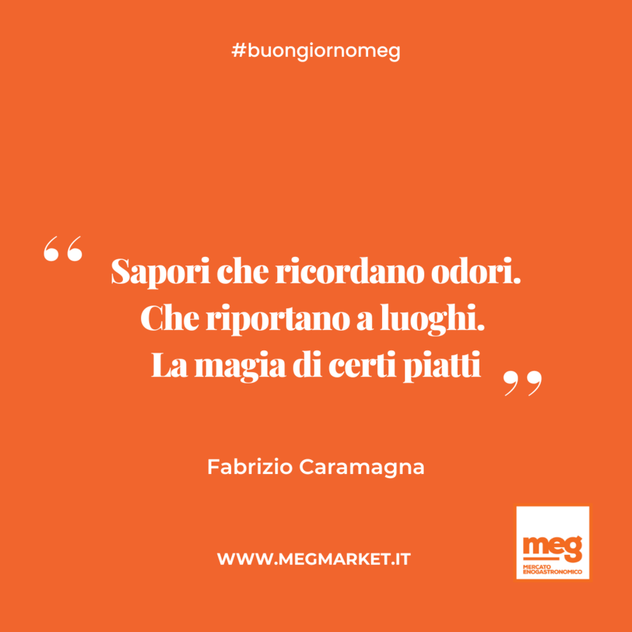 Sapori che ricordano odori. Che riportano a luoghi. La magia di certi piatti