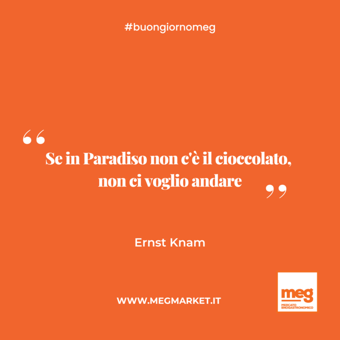 &quot;Se in Paradiso non c'è il cioccolato, non ci voglio andare.&quot;