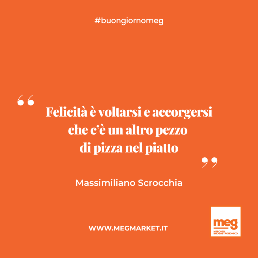 &quot;Felicità è voltarsi e accorgersi che c’è un altro pezzo di pizza nel piatto.&quot;