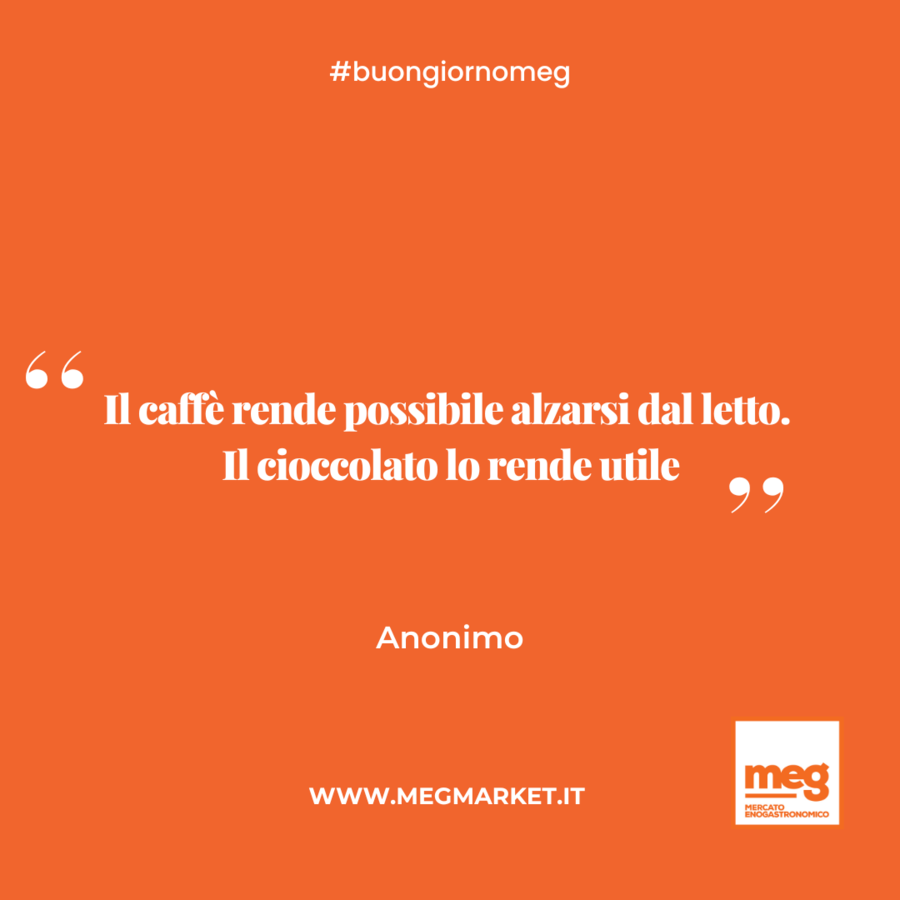 &quot;Il caffè rende possibile alzarsi dal letto. Il cioccolato lo rende utile.&quot;