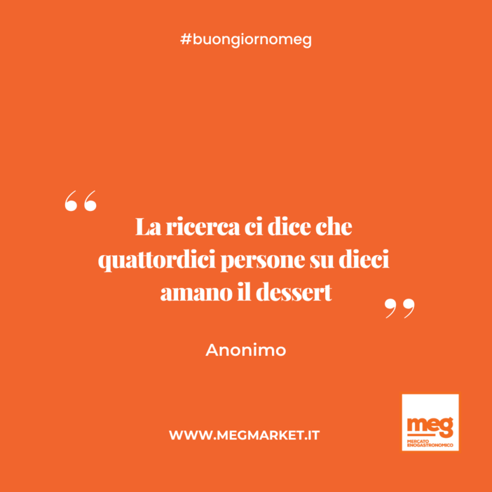 &quot;La ricerca ci dice che quattordici persone su dieci amano il dessert.&quot;