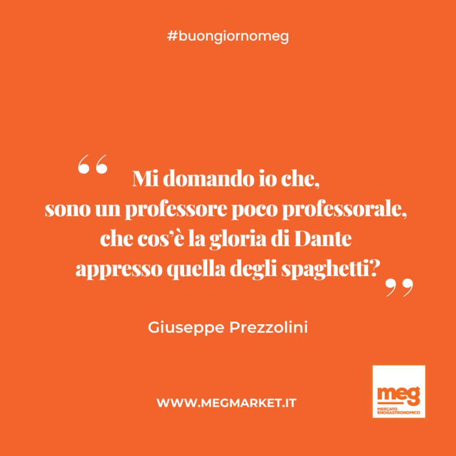 &quot;Mi domando io che, sono un professore poco professorale, che cos’è la gloria di Dante appresso quella degli spaghetti?&quot;